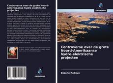 Bookcover of Controverse over de grote Noord-Amerikaanse hydro-elektrische projecten