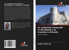 Le conquiste omayyadi in Occidente e le crociate in Oriente kitap kapağı