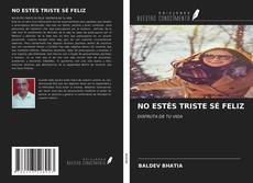 Bookcover of NO ESTÉS TRISTE SÉ FELIZ