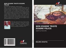 Bookcover of NON ESSERE TRISTE ESSERE FELICE