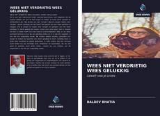 Bookcover of WEES NIET VERDRIETIG WEES GELUKKIG