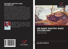 NIE BĄDŹ SMUTNY BĄDŹ SZCZĘŚLIWY kitap kapağı