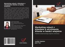 Marketing relacji z klientem a utrzymanie klienta w banku wiejskim kitap kapağı