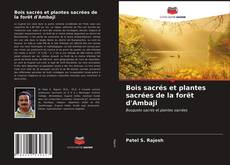 Bookcover of Bois sacrés et plantes sacrées de la forêt d'Ambaji