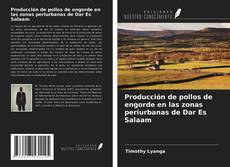 Bookcover of Producción de pollos de engorde en las zonas periurbanas de Dar Es Salaam