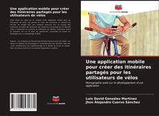 Couverture de Une application mobile pour créer des itinéraires partagés pour les utilisateurs de vélos