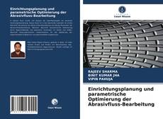 Einrichtungsplanung und parametrische Optimierung der Abrasivfluss-Bearbeitung的封面