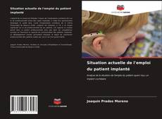 Couverture de Situation actuelle de l'emploi du patient implanté