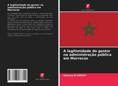 Bookcover of A legitimidade do gestor na administração pública em Marrocos