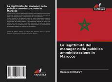 Copertina di La legittimità del manager nella pubblica amministrazione in Marocco