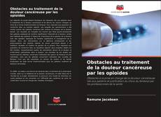 Bookcover of Obstacles au traitement de la douleur cancéreuse par les opioïdes