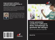 Capa do livro de Come possiamo verificare l'efficacia della metodologia di gestione del design? 
