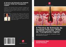 Bookcover of A Técnica de Extração da Unidade Folicular (FUE) de Transplante Capilar