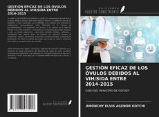 Bookcover of GESTIÓN EFICAZ DE LOS ÓVULOS DEBIDOS AL VIH/SIDA ENTRE 2014-2015