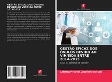 Bookcover of GESTÃO EFICAZ DOS ÓVULOS DEVIDO AO VIH/SIDA ENTRE 2014-2015