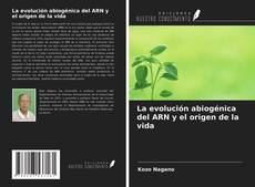 Bookcover of La evolución abiogénica del ARN y el origen de la vida