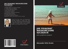 JAK OSIĄGNĄĆ NIESKOŃCZONE SZCZĘŚCIE的封面