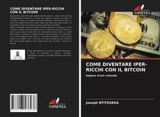 Copertina di COME DIVENTARE IPER-RICCHI CON IL BITCOIN