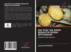 JAK STAĆ SIĘ HIPER-BOGATYM DZIĘKI BITCOINOWI的封面
