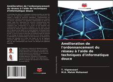 Couverture de Amélioration de l'ordonnancement du réseau à l'aide de techniques d'informatique douce