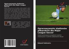 Bookcover of Opracowywanie stadionów piłkarskich dla Major League Soccer