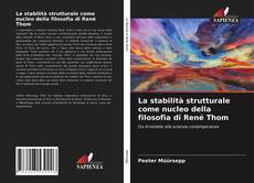 Copertina di La stabilità strutturale come nucleo della filosofia di René Thom