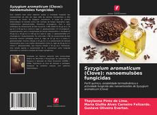 Bookcover of Syzygium aromaticum (Clove): nanoemulsões fungicidas