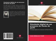 Bookcover of Simulação digital de um processo de flexão de perfil