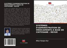 Capa do livro de SYSTÈMES D'ADMINISTRATION DE MÉDICAMENTS À BASE DE CHITOSANE : REVUE 