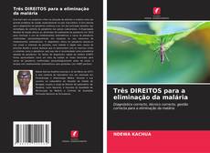 Bookcover of Três DIREITOS para a eliminação da malária