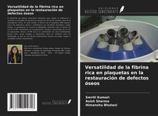 Copertina di Versatilidad de la fibrina rica en plaquetas en la restauración de defectos óseos