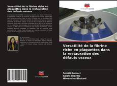 Capa do livro de Versatilité de la fibrine riche en plaquettes dans la restauration des défauts osseux 