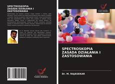 SPECTROSKOPIA ZASADA DZIAŁANIA I ZASTOSOWANIA的封面