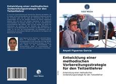 Capa do livro de Entwicklung einer methodischen Vorbereitungsstrategie für den Teilzeitlehrer 