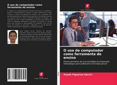 Bookcover of O uso do computador como ferramenta de ensino