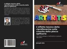 Buchcover von L'effetto tossico della ciprofloxacina sulla crescita della placca epifisaria