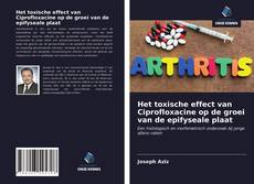 Bookcover of Het toxische effect van Ciprofloxacine op de groei van de epifyseale plaat