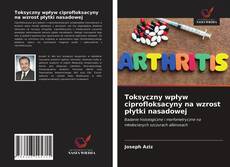 Couverture de Toksyczny wpływ ciprofloksacyny na wzrost płytki nasadowej