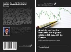 Borítókép a  Análisis del sector bancario en algunos países del sureste de Europa - hoz