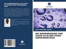 Capa do livro de DIE WAHRNEHMUNG VON COVID-19 IN DER STADT GOMA/NORD-KIVU 