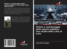 Bookcover of Polizia e monitoraggio dello spazio pubblico: Uno studio della città di Cork