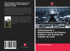 Bookcover of Policiamento e Monitorização do Espaço Público: Um Estudo da Cidade de Cork