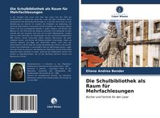 Обложка Die Schulbibliothek als Raum für Mehrfachlesungen