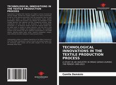 Capa do livro de TECHNOLOGICAL INNOVATIONS IN THE TEXTILE PRODUCTION PROCESS 