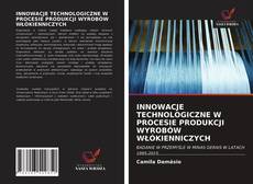 INNOWACJE TECHNOLOGICZNE W PROCESIE PRODUKCJI WYROBÓW WŁÓKIENNICZYCH kitap kapağı