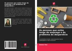 Borítókép a  As pessoas que estão longe do emprego e do problema do desperdício : - hoz