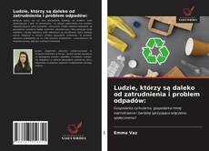 Ludzie, którzy są daleko od zatrudnienia i problem odpadów: kitap kapağı