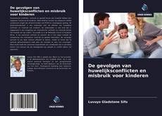 Bookcover of De gevolgen van huwelijksconflicten en misbruik voor kinderen