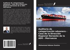 Portada del libro de Auditoría de categorización aduanera - Caso de la Dirección Regional Noroeste de la ADII - Marruecos