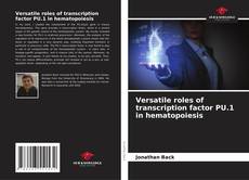 Bookcover of Versatile roles of transcription factor PU.1 in hematopoiesis